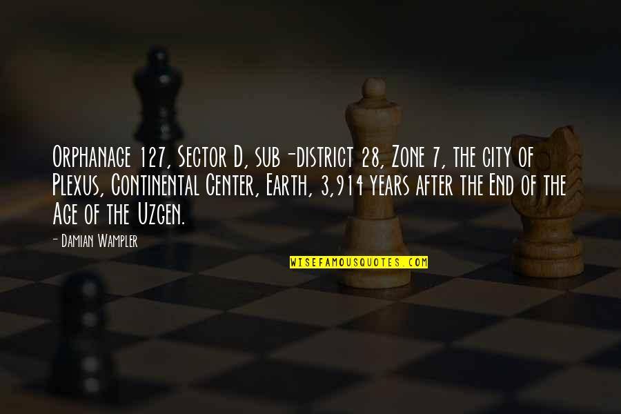 Orphanage Quotes By Damian Wampler: Orphanage 127, Sector D, sub-district 28, Zone 7, Orphanage Quotes By Damian Wampler: Orphanage 127, Sector D, sub-district 28, Zone 7,