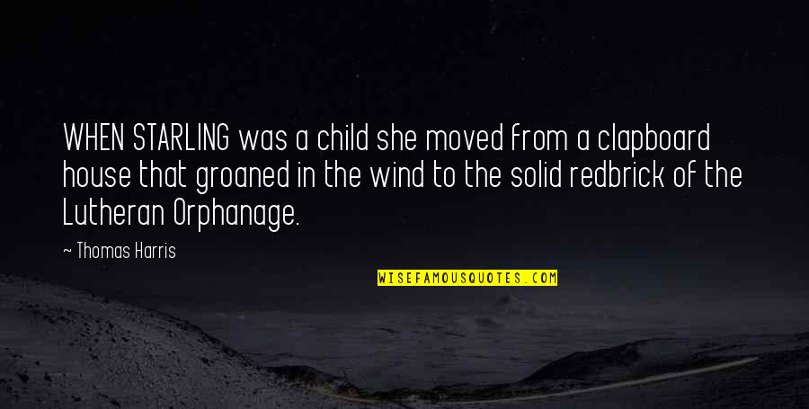 Orphanage Quotes By Thomas Harris: WHEN STARLING was a child she moved from Orphanage Quotes By Thomas Harris: WHEN STARLING was a child she moved from