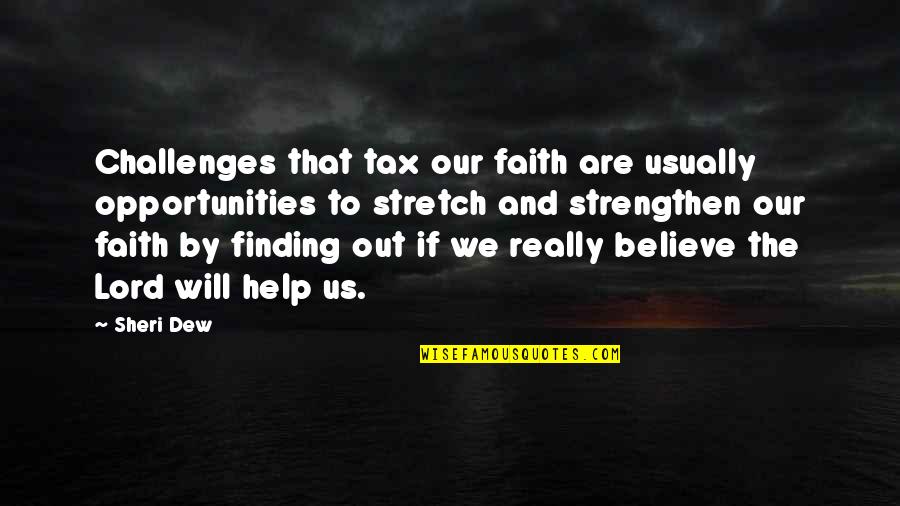 Orphaned Land Quotes By Sheri Dew: Challenges that tax our faith are usually opportunities