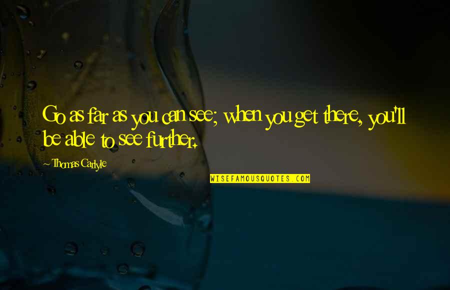 Orphans And Widows Bible Quotes By Thomas Carlyle: Go as far as you can see; when