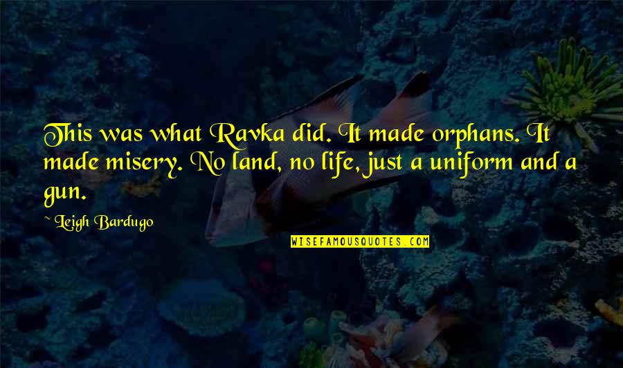 Orphans In Life Quotes By Leigh Bardugo: This was what Ravka did. It made orphans.