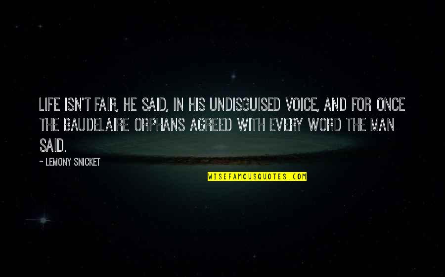 Orphans In Life Quotes By Lemony Snicket: Life isn't fair, he said, in his undisguised Orphans In Life Quotes By Lemony Snicket: Life isn't fair, he said, in his undisguised