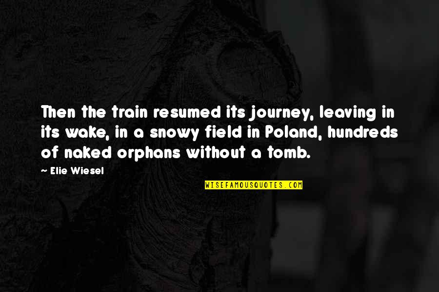 Orphans Quotes By Elie Wiesel: Then the train resumed its journey, leaving in