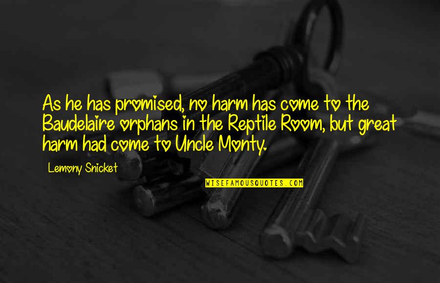 Orphans Quotes By Lemony Snicket: As he has promised, no harm has come