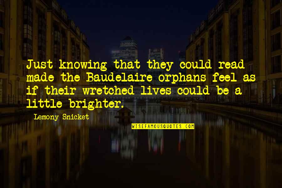 Orphans Quotes By Lemony Snicket: Just knowing that they could read made the