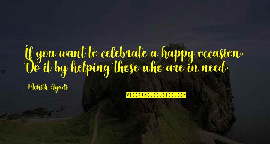 Orphans Quotes By Mohith Agadi: If you want to celebrate a happy occasion,