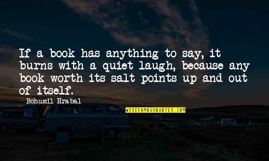 Orphans Tears Quotes By Bohumil Hrabal: If a book has anything to say, it Orphans Tears Quotes By Bohumil Hrabal: If a book has anything to say, it