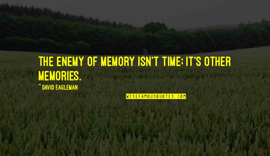 Orpheas Souvlakia Quotes By David Eagleman: The enemy of memory isn't time; it's other