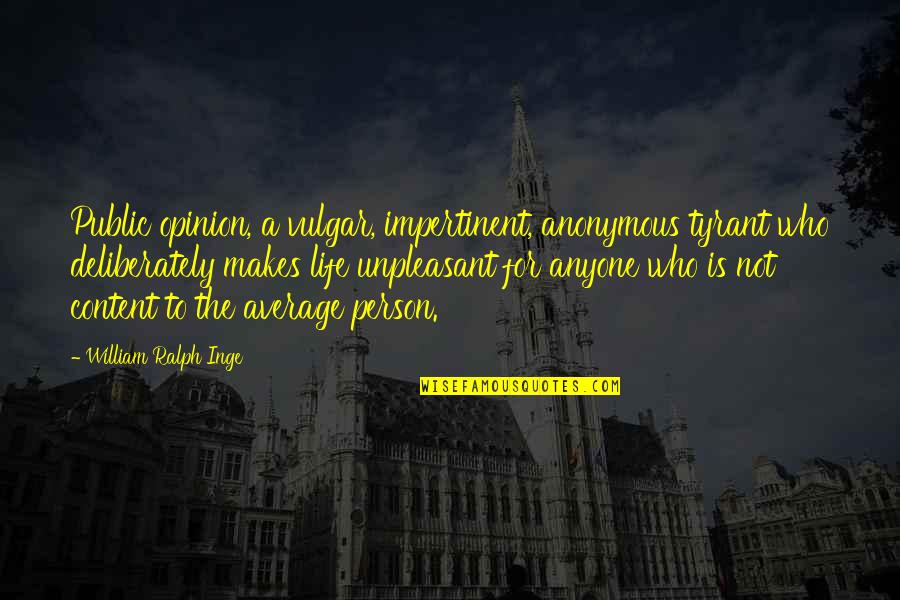 Orphee Movie Quotes By William Ralph Inge: Public opinion, a vulgar, impertinent, anonymous tyrant who