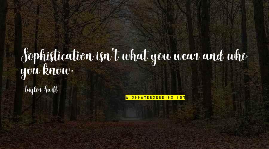 Orphelins Sida Quotes By Taylor Swift: Sophistication isn't what you wear and who you Orphelins Sida Quotes By Taylor Swift: Sophistication isn't what you wear and who you