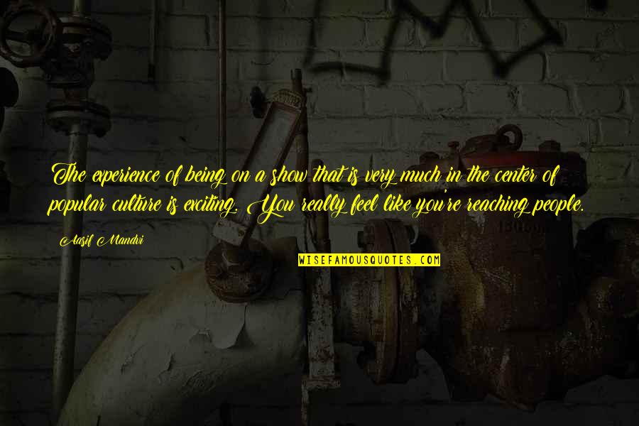 Orpheum Seating Quotes By Aasif Mandvi: The experience of being on a show that Orpheum Seating Quotes By Aasif Mandvi: The experience of being on a show that
