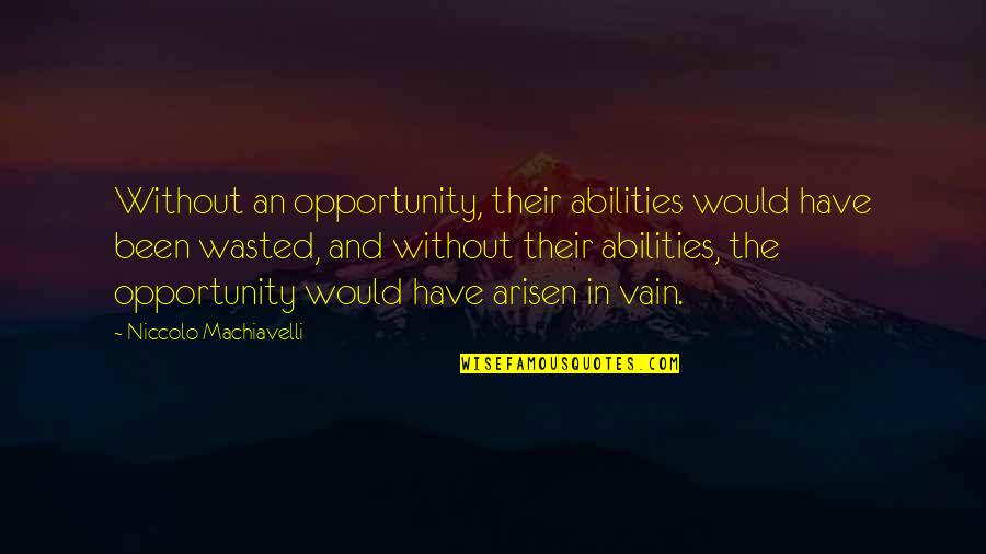 Orpheum Seating Quotes By Niccolo Machiavelli: Without an opportunity, their abilities would have been