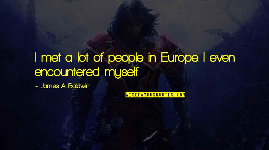 Orpheus Emerged Quotes By James A. Baldwin: I met a lot of people in Europe.