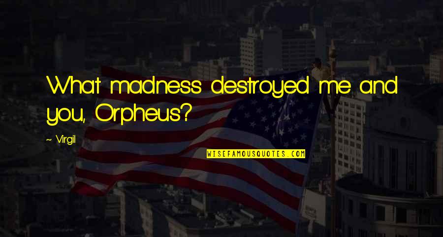 Orpheus Eurydice Quotes By Virgil: What madness destroyed me and you, Orpheus?