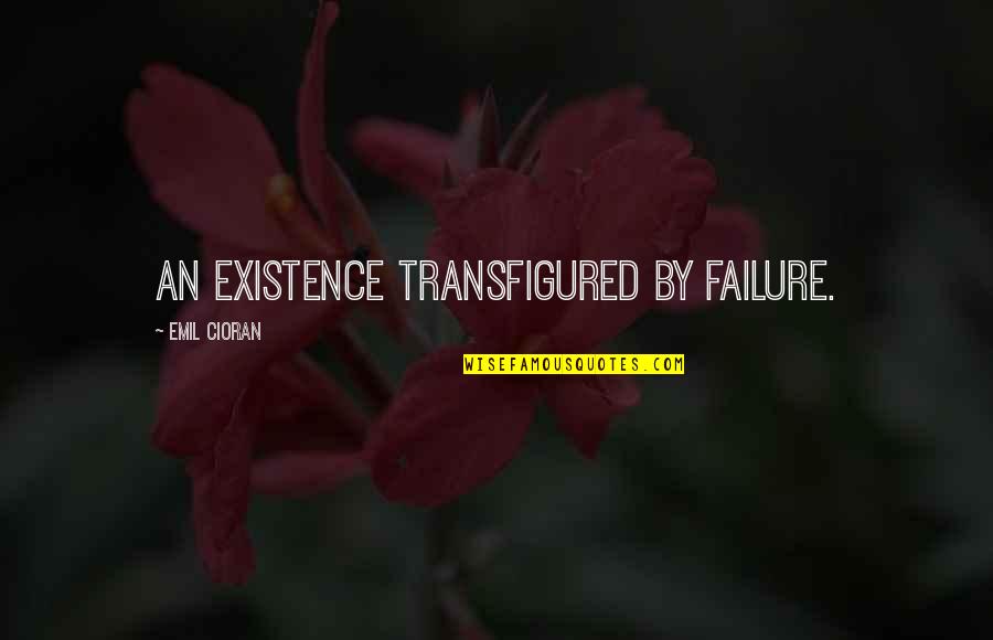 Orphu Quotes By Emil Cioran: An existence transfigured by failure.