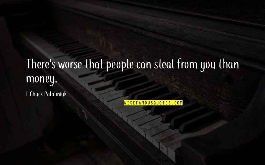 Orputunity Quotes By Chuck Palahniuk: There's worse that people can steal from you
