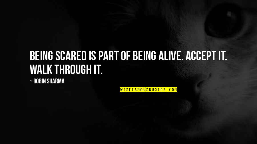 Orquestas Cubanas Quotes By Robin Sharma: Being scared is part of being alive. Accept