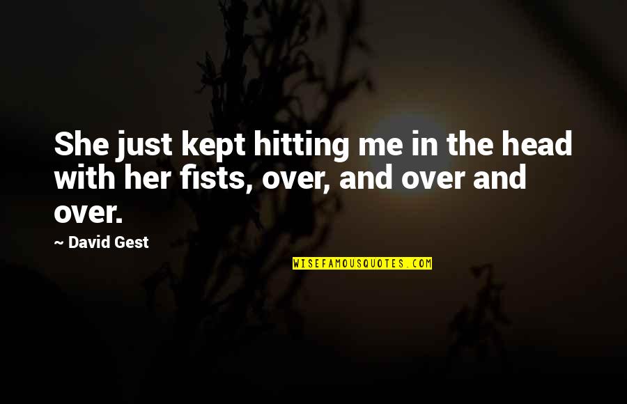 Orquiectomia Quotes By David Gest: She just kept hitting me in the head