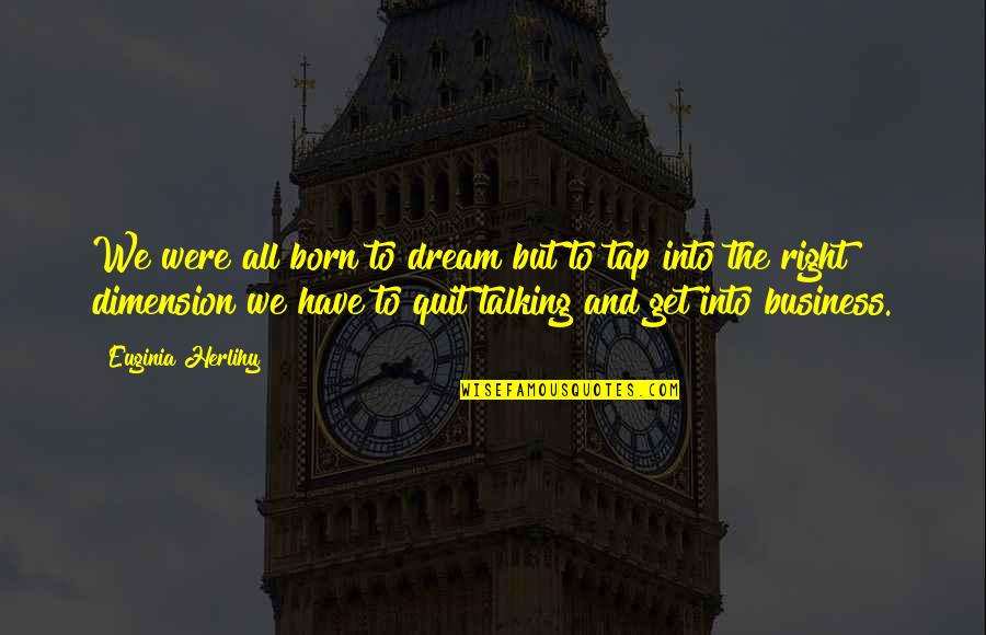 Orquiectomia Quotes By Euginia Herlihy: We were all born to dream but to Orquiectomia Quotes By Euginia Herlihy: We were all born to dream but to