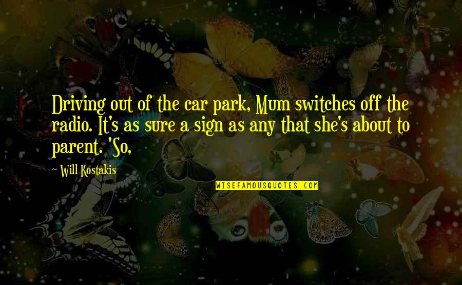 Orquiectomia Quotes By Will Kostakis: Driving out of the car park, Mum switches Orquiectomia Quotes By Will Kostakis: Driving out of the car park, Mum switches