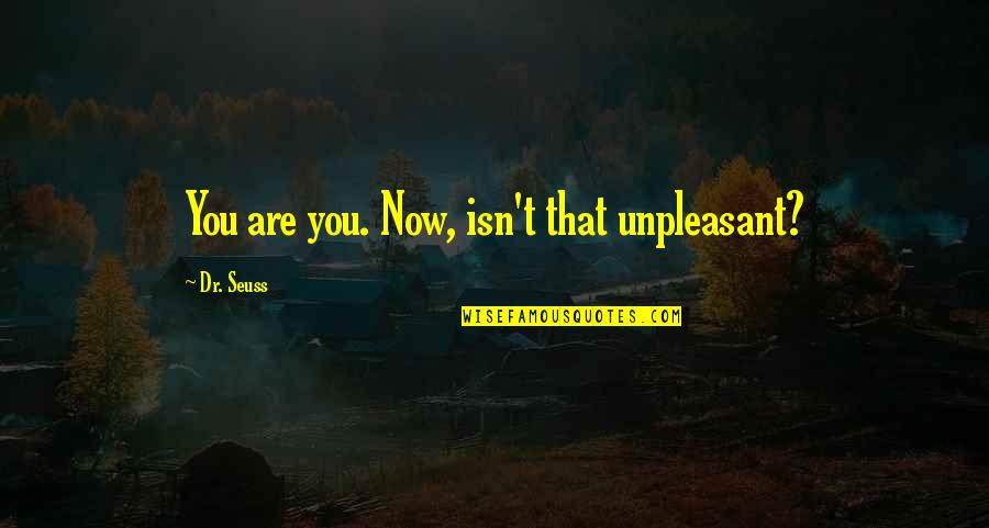 Orquite E Quotes By Dr. Seuss: You are you. Now, isn't that unpleasant? Orquite E Quotes By Dr. Seuss: You are you. Now, isn't that unpleasant?