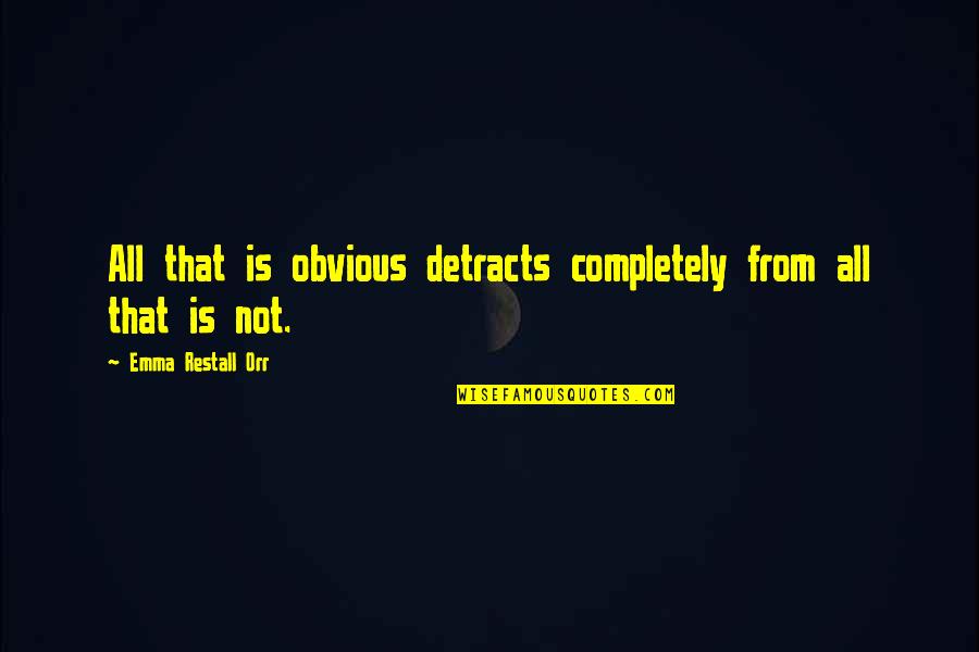 Orr Quotes By Emma Restall Orr: All that is obvious detracts completely from all