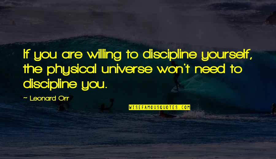 Orr Quotes By Leonard Orr: If you are willing to discipline yourself, the