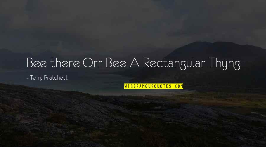 Orr Quotes By Terry Pratchett: Bee there Orr Bee A Rectangular Thyng