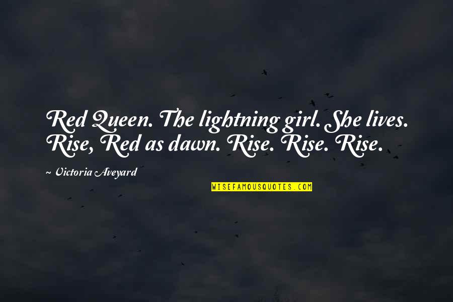 Orraca Pavia Quotes By Victoria Aveyard: Red Queen. The lightning girl. She lives. Rise,