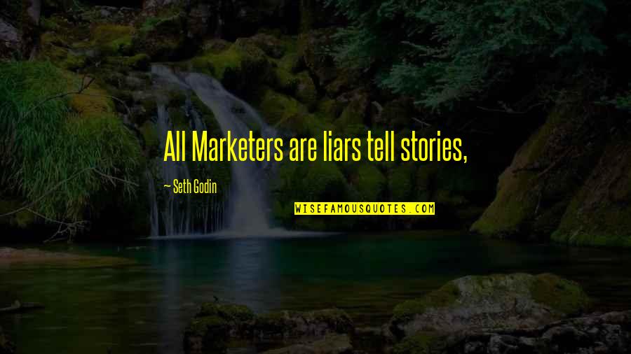 Orran Quotes By Seth Godin: All Marketers are liars tell stories,