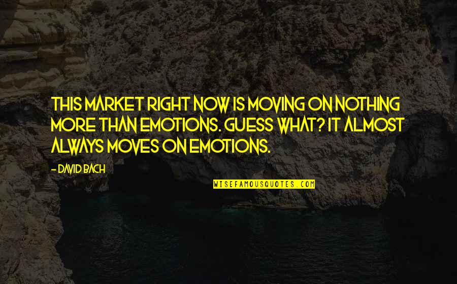 Orrantia Hayley Quotes By David Bach: This market right now is moving on nothing