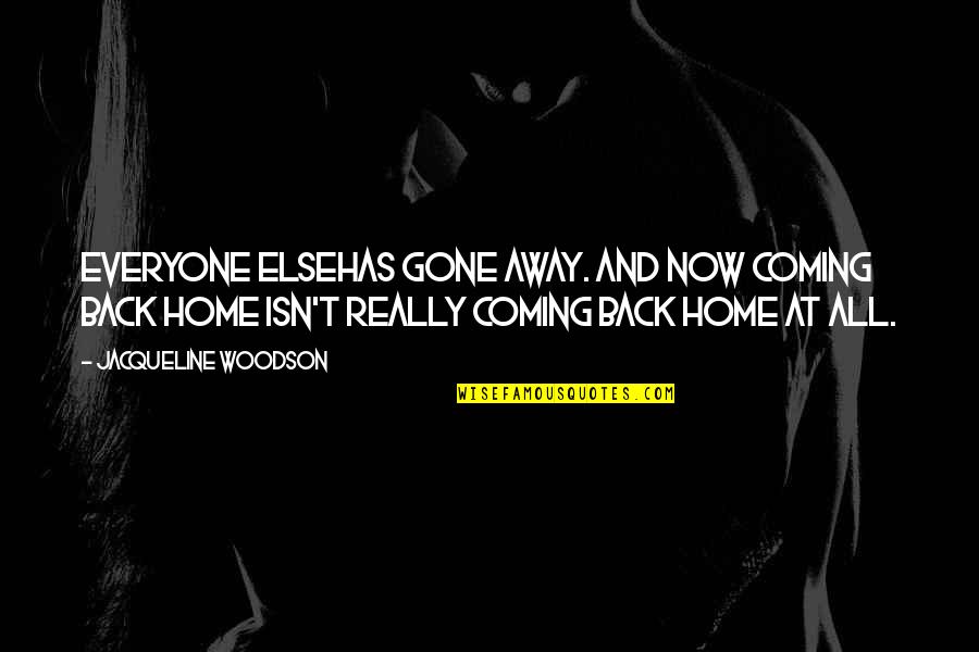 Orrells Maryland Quotes By Jacqueline Woodson: Everyone elsehas gone away. And now coming back