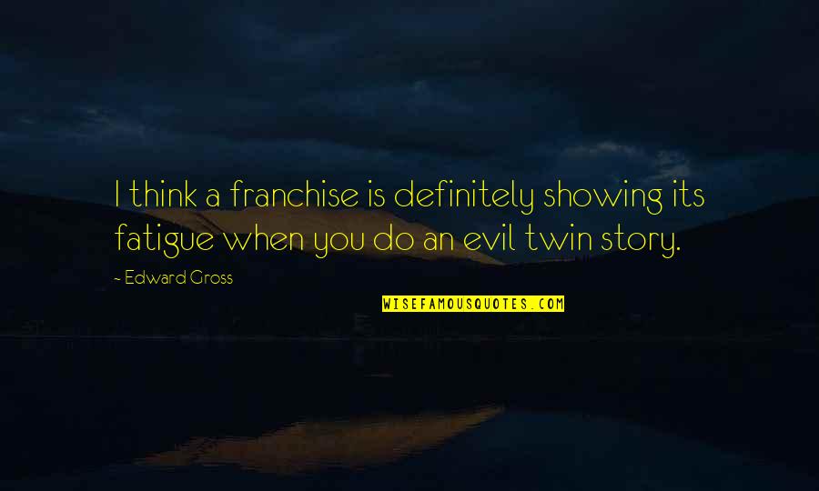 Orren Boyle Quotes By Edward Gross: I think a franchise is definitely showing its Orren Boyle Quotes By Edward Gross: I think a franchise is definitely showing its