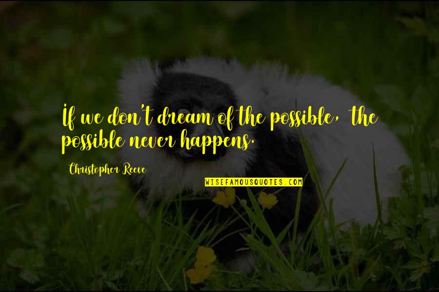 Orrery Nessus Quotes By Christopher Reeve: If we don't dream of the possible, the Orrery Nessus Quotes By Christopher Reeve: If we don't dream of the possible, the