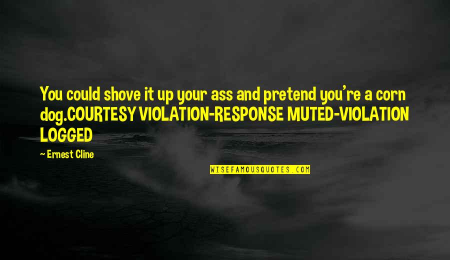 Orribile Allaggettivo Quotes By Ernest Cline: You could shove it up your ass and Orribile Allaggettivo Quotes By Ernest Cline: You could shove it up your ass and