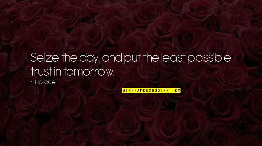 Orribile Allaggettivo Quotes By Horace: Seize the day, and put the least possible