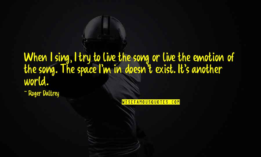 Orribile Allaggettivo Quotes By Roger Daltrey: When I sing, I try to live the Orribile Allaggettivo Quotes By Roger Daltrey: When I sing, I try to live the