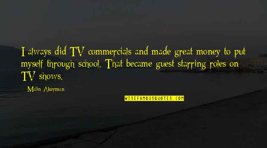 Orrico Quotes By Malin Akerman: I always did TV commercials and made great Orrico Quotes By Malin Akerman: I always did TV commercials and made great