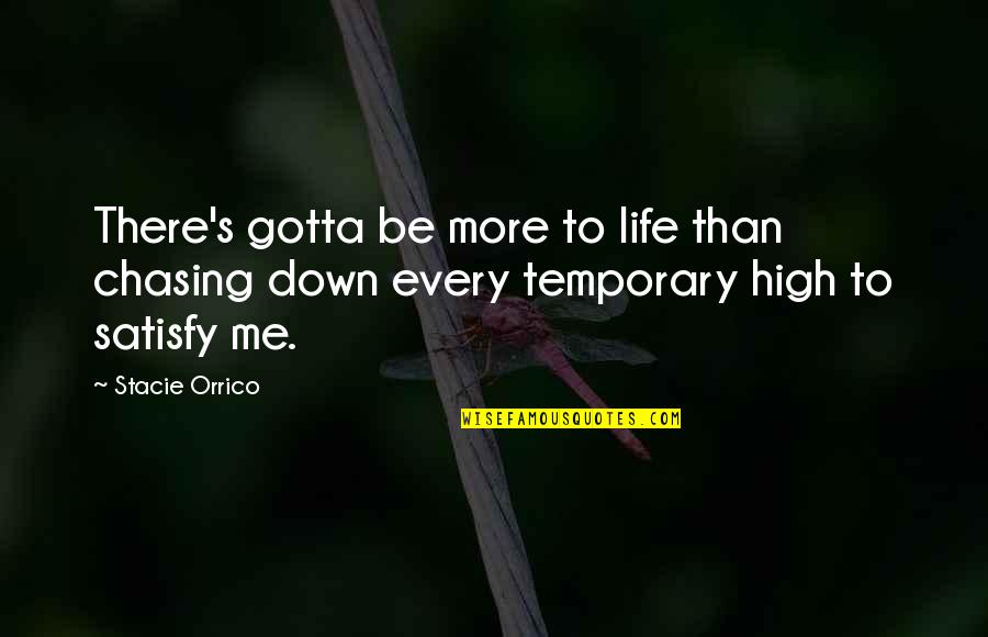 Orrico Quotes By Stacie Orrico: There's gotta be more to life than chasing