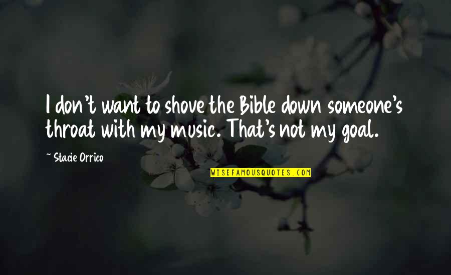 Orrico Quotes By Stacie Orrico: I don't want to shove the Bible down Orrico Quotes By Stacie Orrico: I don't want to shove the Bible down