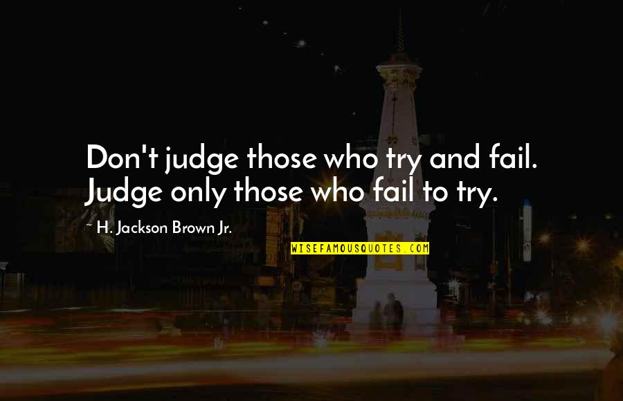 Orrico Realty Quotes By H. Jackson Brown Jr.: Don't judge those who try and fail. Judge
