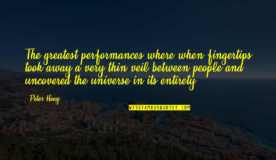 Orridge Jonelle Quotes By Peter Hoeg: The greatest performances where when fingertips took away Orridge Jonelle Quotes By Peter Hoeg: The greatest performances where when fingertips took away