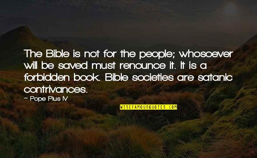 Orrie Quotes By Pope Pius IV: The Bible is not for the people; whosoever