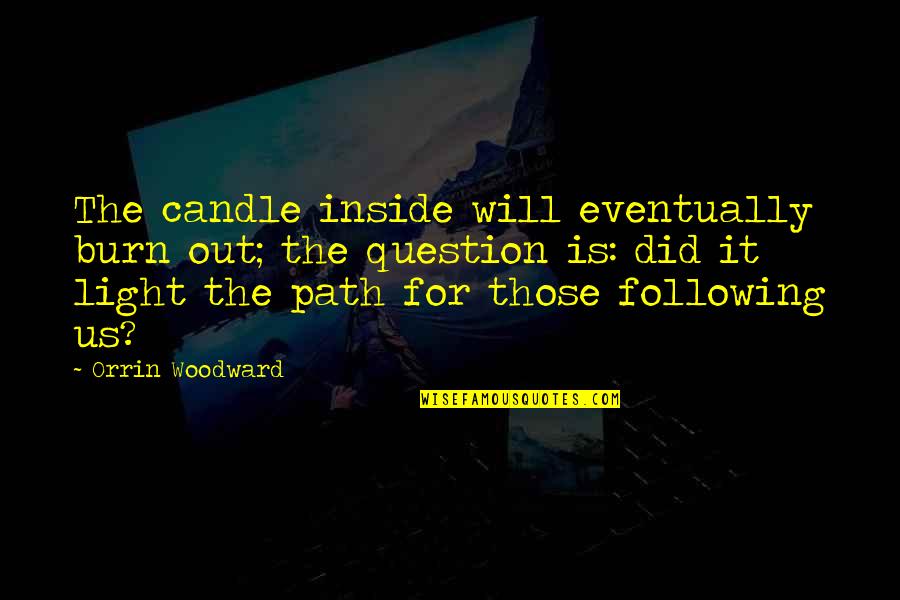 Orrin Quotes By Orrin Woodward: The candle inside will eventually burn out; the