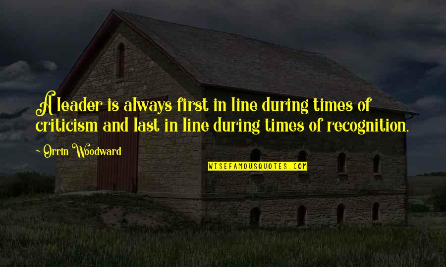 Orrin Quotes By Orrin Woodward: A leader is always first in line during