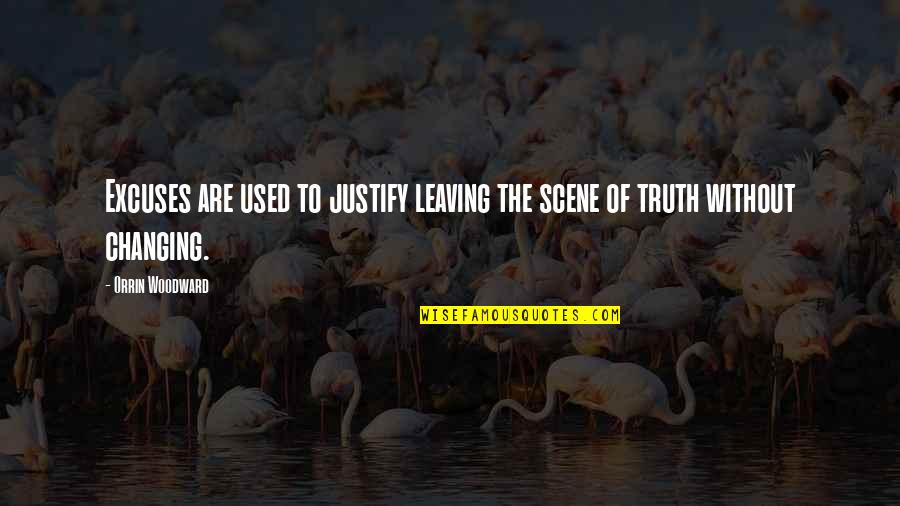 Orrin Quotes By Orrin Woodward: Excuses are used to justify leaving the scene