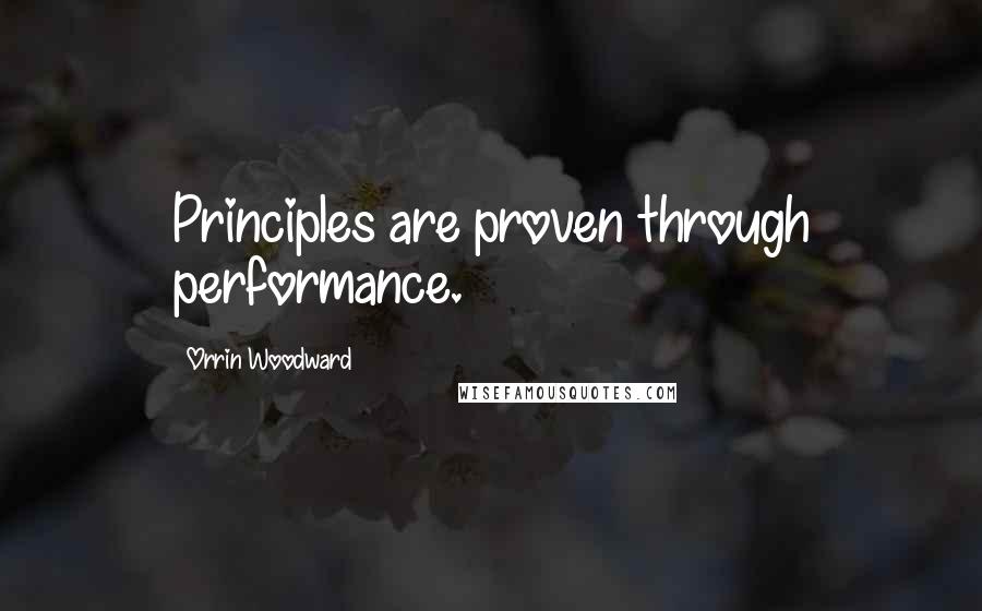 Orrin Woodward quotes: Principles are proven through performance.