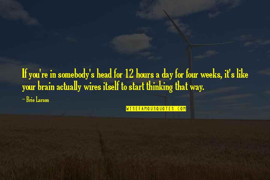 Orringer Anastomosis Quotes By Brie Larson: If you're in somebody's head for 12 hours Orringer Anastomosis Quotes By Brie Larson: If you're in somebody's head for 12 hours