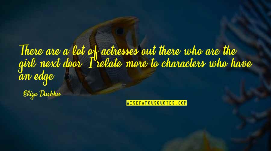 Orrison France Quotes By Eliza Dushku: There are a lot of actresses out there Orrison France Quotes By Eliza Dushku: There are a lot of actresses out there