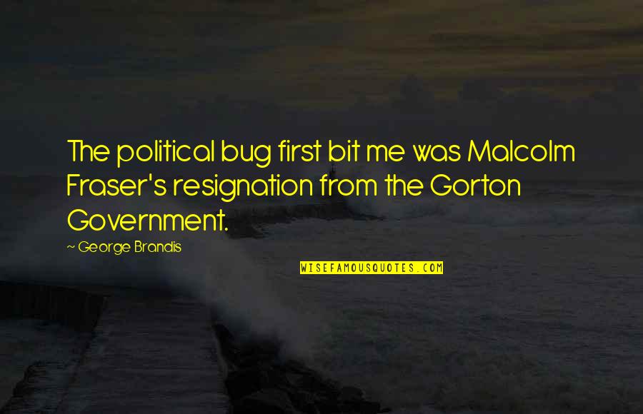 Orrorin Quotes By George Brandis: The political bug first bit me was Malcolm